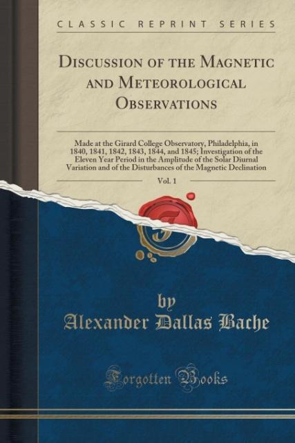 Discussion of the Magnetic and Meteorological Observations, Vol. 1 als Taschenbuch von Alexander Dallas Bache