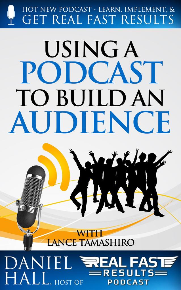 Using a Podcast to Build an Audience (Real Fast Results #11)