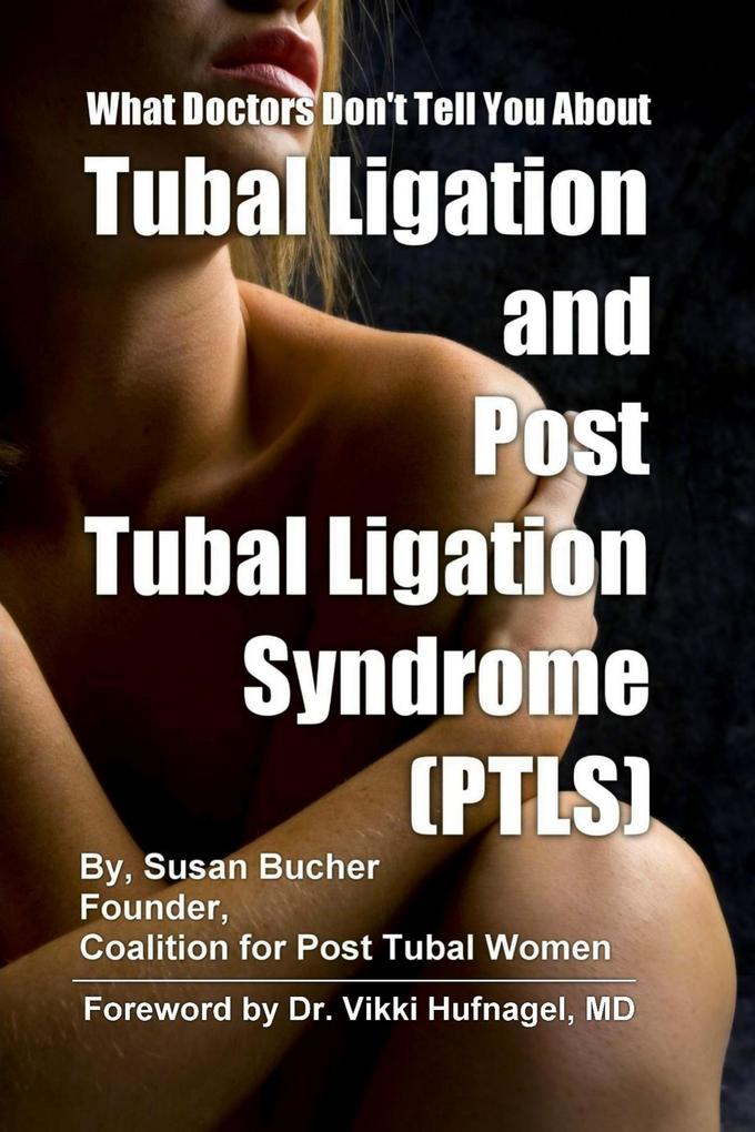 What Doctors Don‘t Tell You About Tubal Ligation and Post Tubal Ligation Syndrome (PTLS)