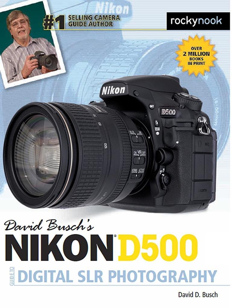 David Busch‘s Nikon D500 Guide to Digital SLR Photography