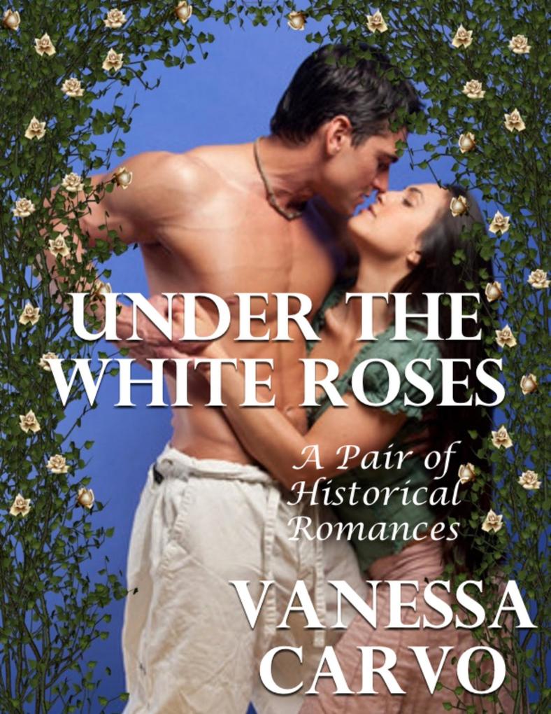 Under the White Roses: A Pair of Historical Romances