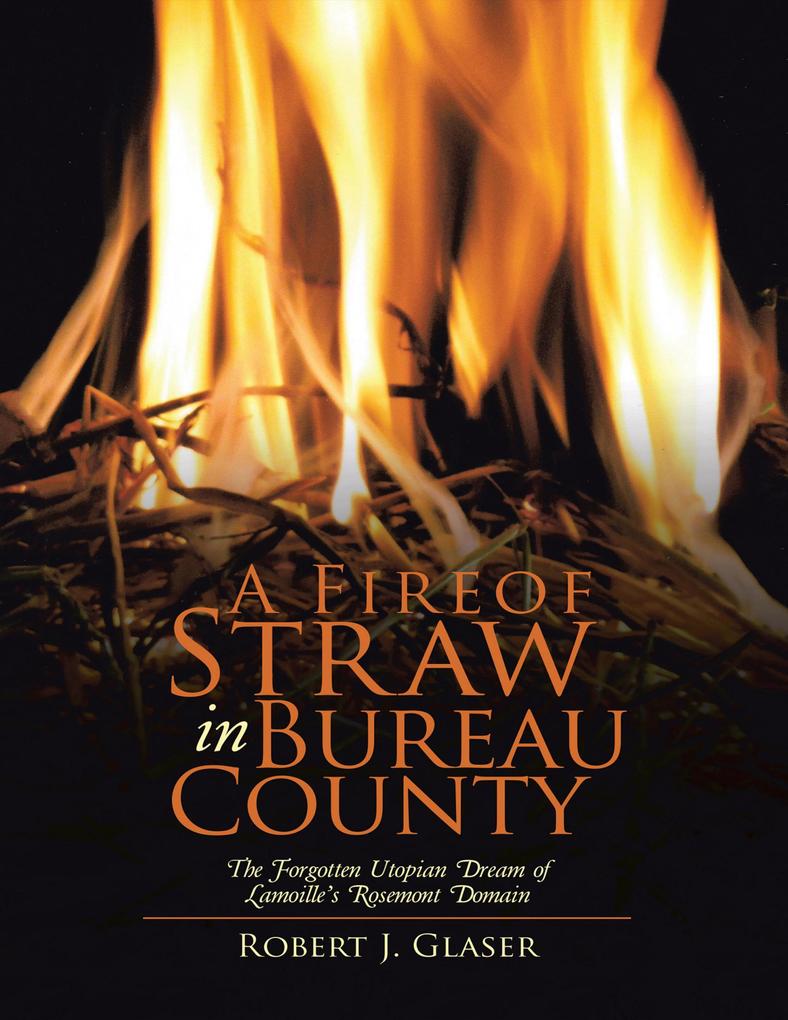 A Fire of Straw In Bureau County: The Forgotten Utopian Dream of Lamoille‘s Rosemont Domain