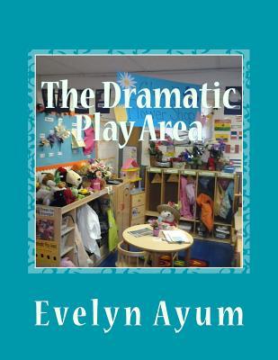 The Dramatic Play Area: A Place Where the Imagination is Transformed