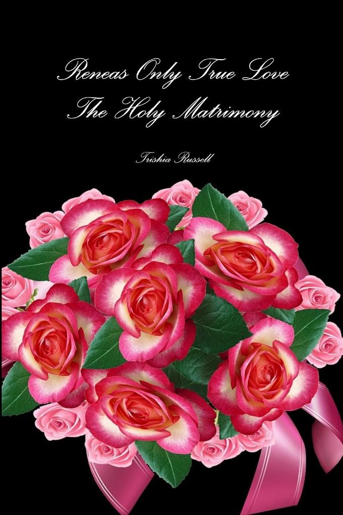 Reneas Only True Love Holy Matrimony