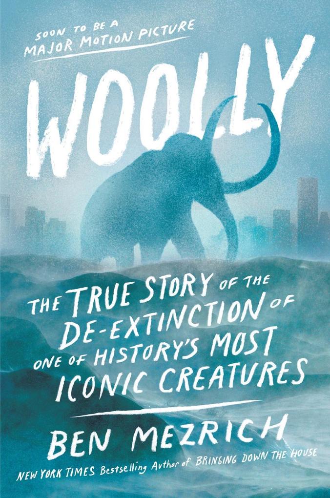 Woolly: The True Story of the Quest to Revive One of History‘s Most Iconic Extinct Creatures