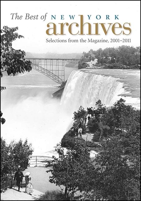 The Best of New York Archives: Selections from the Magazine 2001-2011 - New York State Archives Partnership Trus