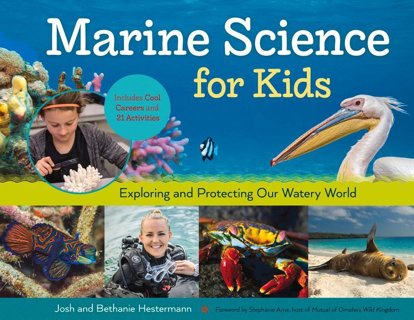 Marine Science for Kids: Exploring and Protecting Our Watery World Includes Cool Careers and 21 Activities Volume 66