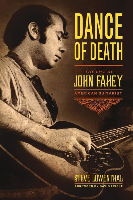 Dance of Death: The Life of John Fahey American Guitarist