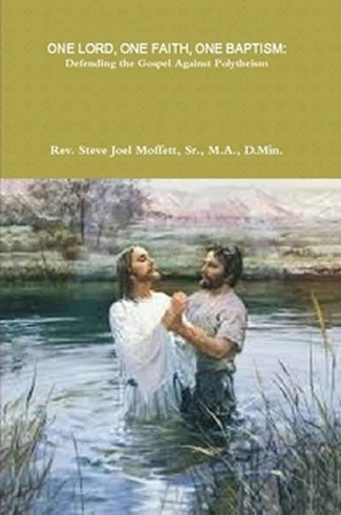 One Lord One Faith One Baptism: Defending The Gospel Against Polytheism (Jewels of the Christian Faith Series #1)