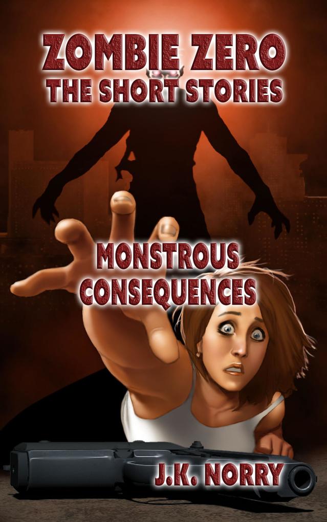 Monstrous Consequences (Zombie Zero: The Short Stories #5)
