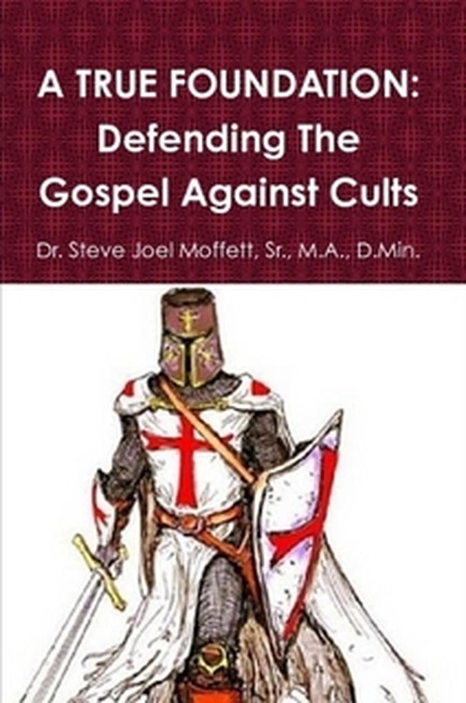 A True Foundation: Defending The Gospel Against Cults (Jewels of the Christian Faith Series #2)