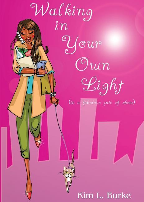 Walking in Your Own Light: (in a fabulous pair of shoes)