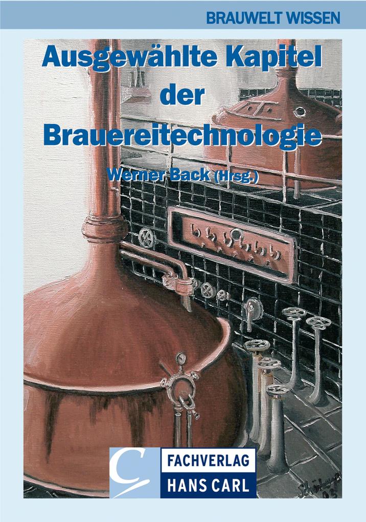 Ausgewählte Kapitel der Brauereitechnologie - Martin Zarnkow/ Michael Wurzbacher/ Sascha Wunderlich/ Kornel Vetterlein/ Frithjof Thiele