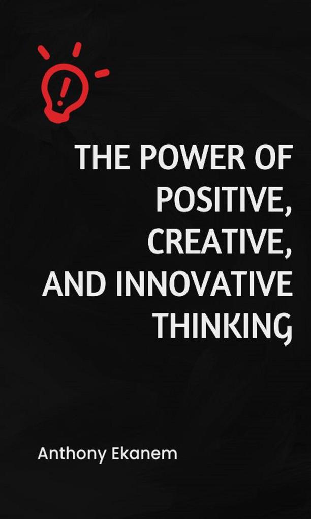 The Power of Positive Creative and Innovative Thinking