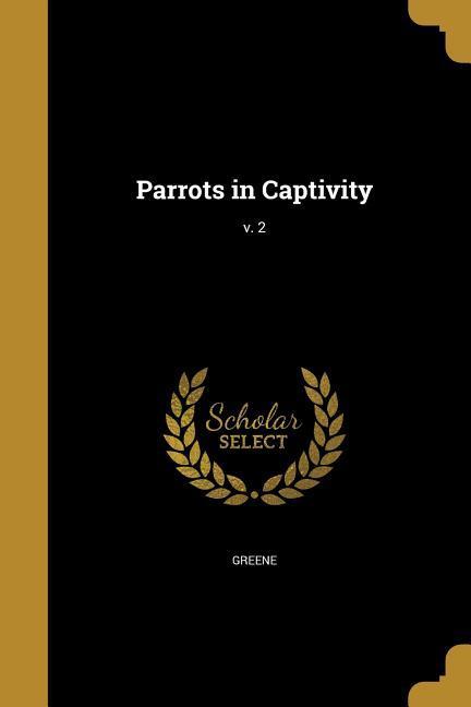 Parrots in Captivity; v. 2