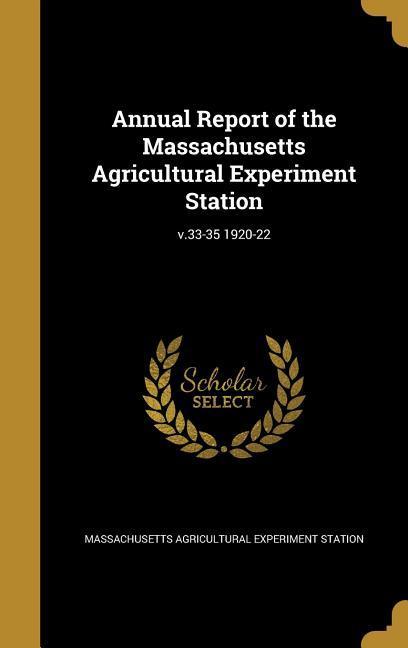 Annual Report of the Massachusetts Agricultural Experiment Station; v.33-35 1920-22