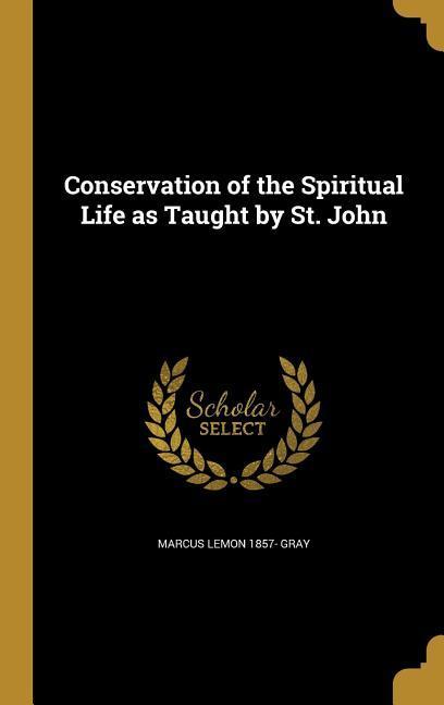 Conservation of the Spiritual Life as Taught by St. John
