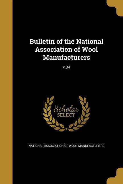 Bulletin of the National Association of Wool Manufacturers; v.34