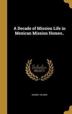 A Decade of Mission Life in Mexican Mission Homes..