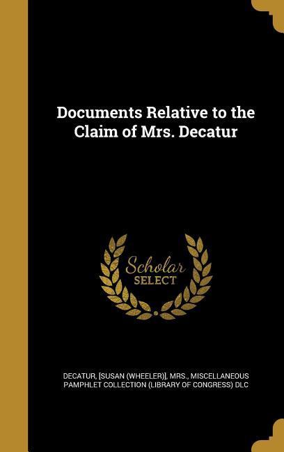 Documents Relative to the Claim of Mrs. Decatur