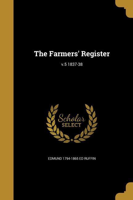 The Farmers‘ Register; v.5 1837-38