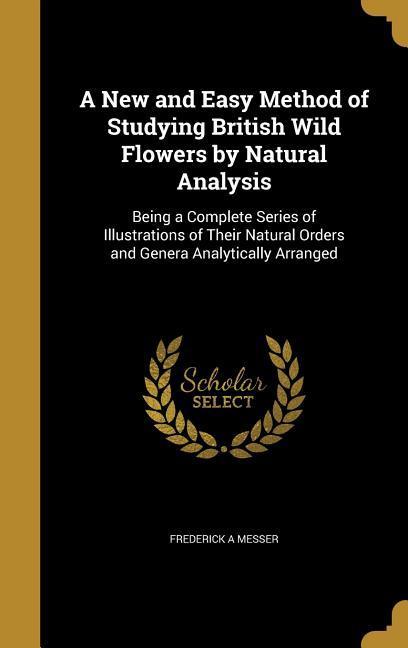 A New and Easy Method of Studying British Wild Flowers by Natural Analysis
