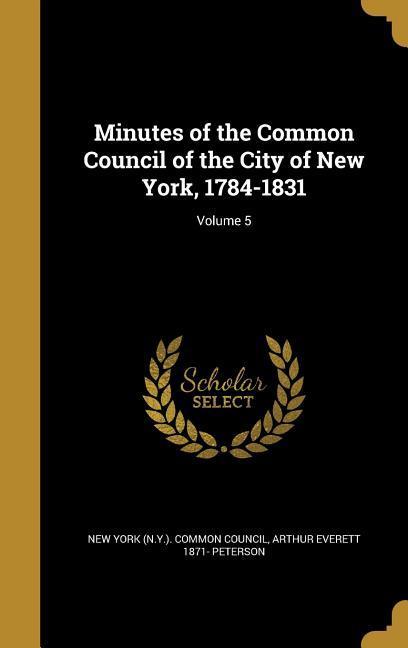 Minutes of the Common Council of the City of New York 1784-1831; Volume 5
