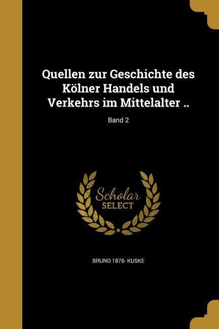 Quellen zur Geschichte des Kölner Handels und Verkehrs im Mittelalter ..; Band 2
