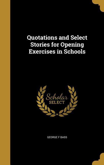 Quotations and Select Stories for Opening Exercises in Schools