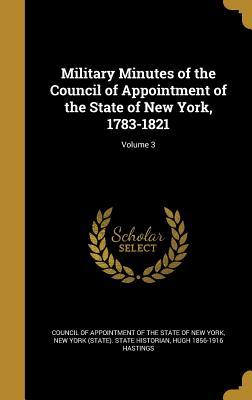 Military Minutes of the Council of Appointment of the State of New York 1783-1821; Volume 3