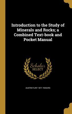 Introduction to the Study of Minerals and Rocks; a Combined Text-book and Pocket Manual