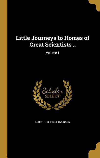 LITTLE JOURNEYS TO HOMES OF GR - Elbert 1856-1915 Hubbard