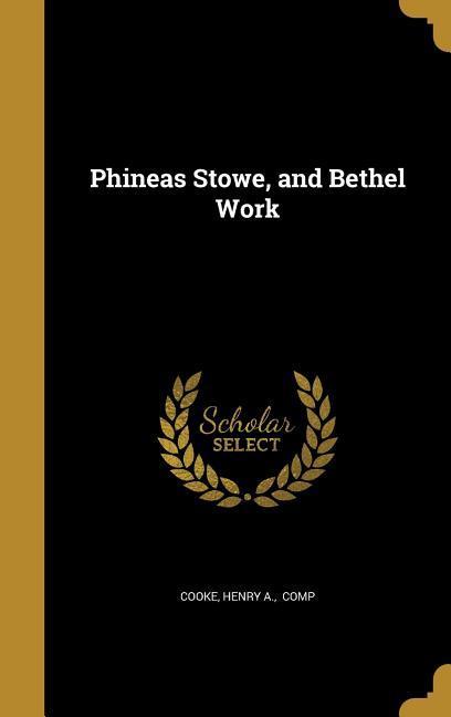 Phineas Stowe and Bethel Work