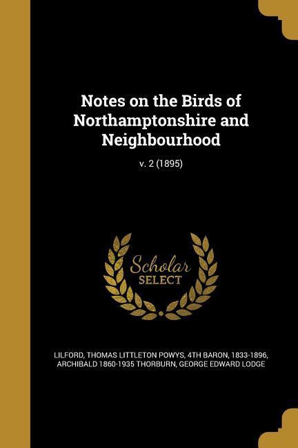 Notes on the Birds of Northamptonshire and Neighbourhood; v. 2 (1895)
