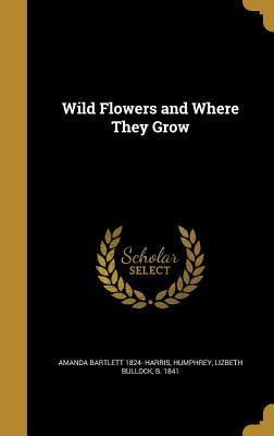 WILD FLOWERS & WHERE THEY GROW
