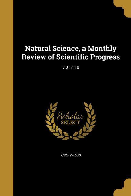 Natural Science a Monthly Review of Scientific Progress; v.01 n.10