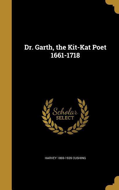 Dr. Garth the Kit-Kat Poet 1661-1718