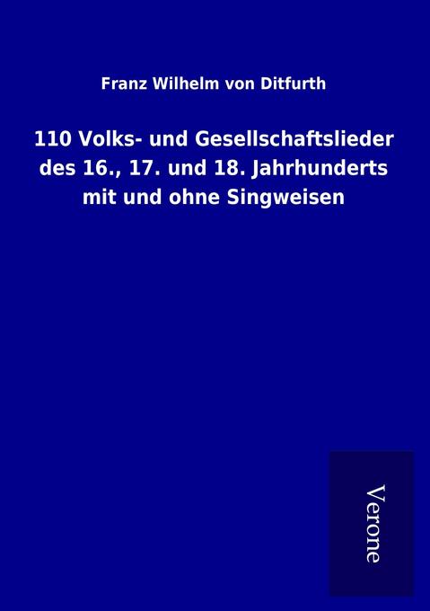 110 Volks- und Gesellschaftslieder des 16. 17. und 18. Jahrhunderts mit und ohne Singweisen