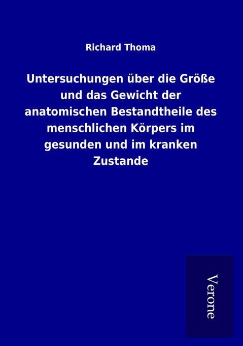 Untersuchungen über die Größe und das Gewicht der anatomischen Bestandtheile des menschlichen Körpers im gesunden und im kranken Zustande