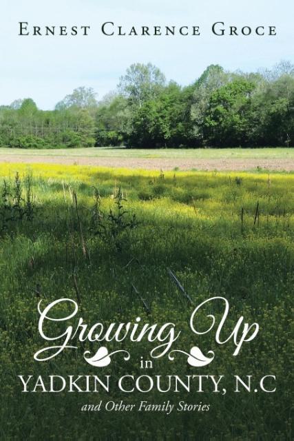 Growing Up in Yadkin County N.C and Other Family Stories