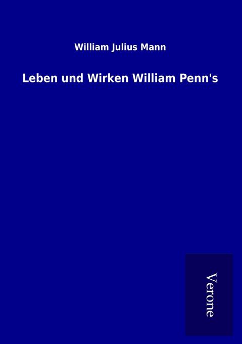 Leben und Wirken William Penn's