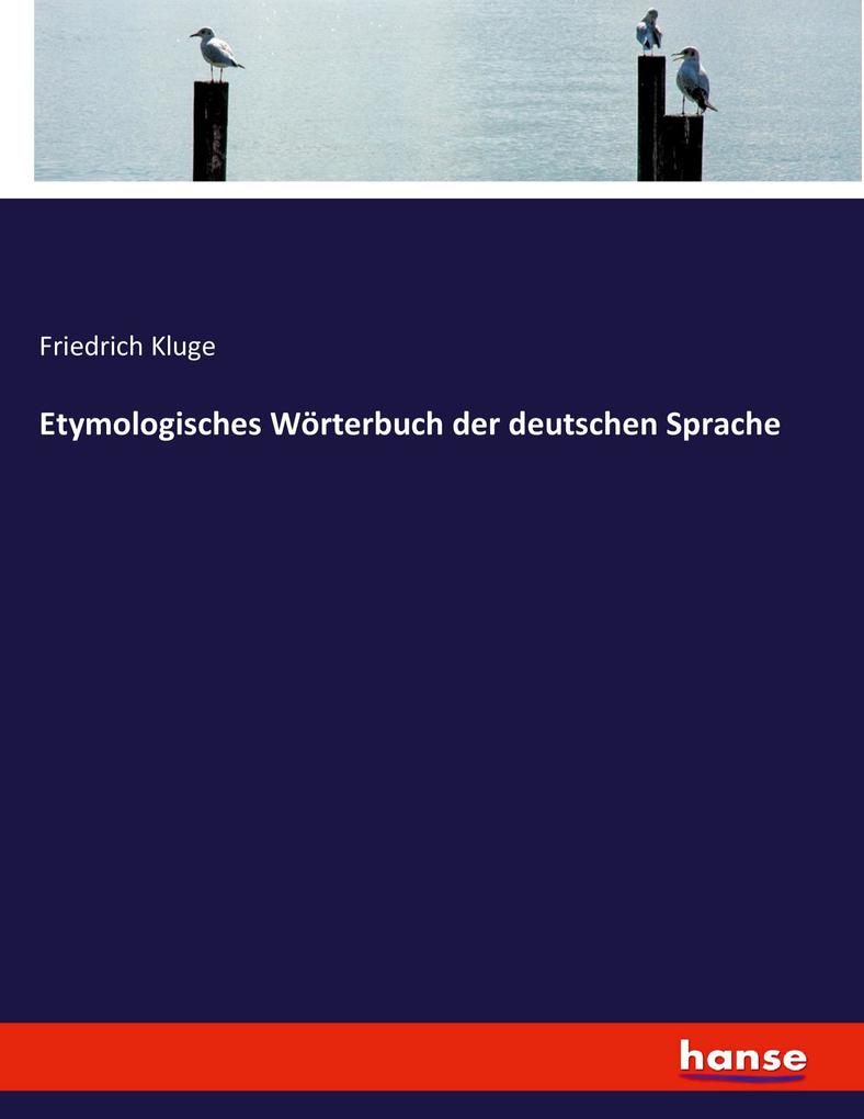 Etymologisches Wörterbuch der deutschen Sprache - Friedrich Kluge