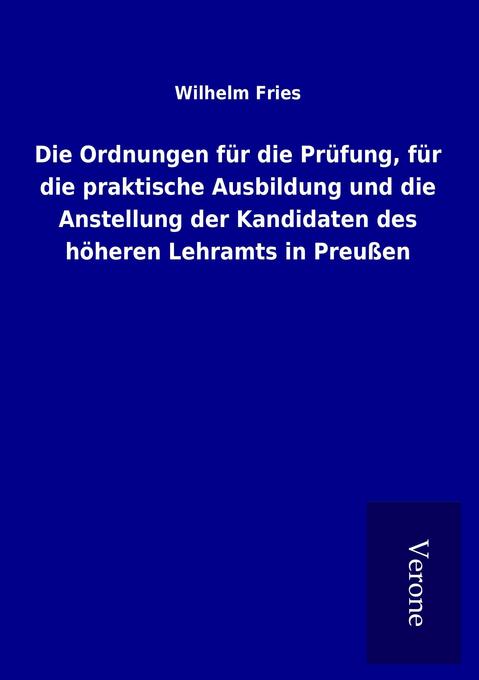 Die Ordnungen für die Prüfung für die praktische Ausbildung und die Anstellung der Kandidaten des höheren Lehramts in Preußen