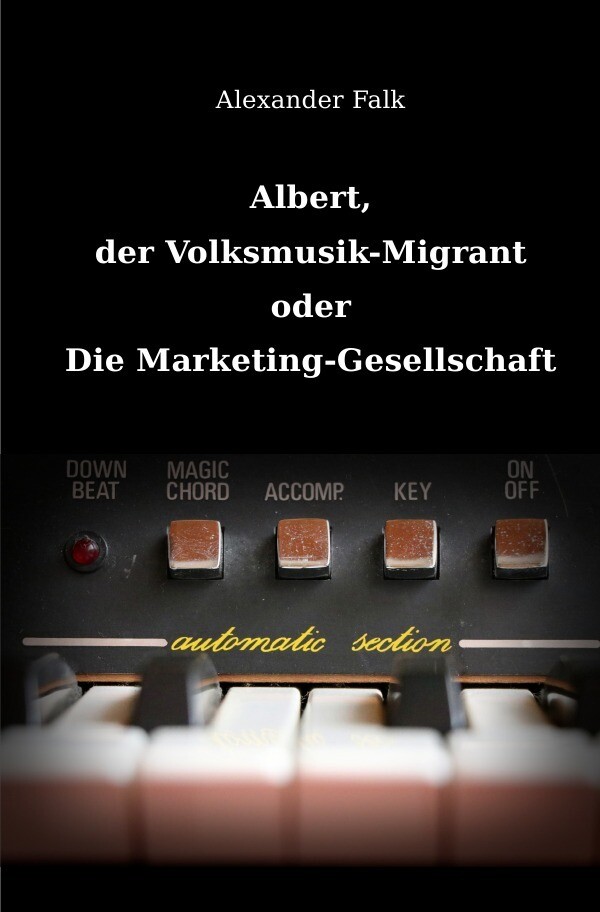 Albert der Volksmusik-Migrant oder Die Marketing-Gesellschaft