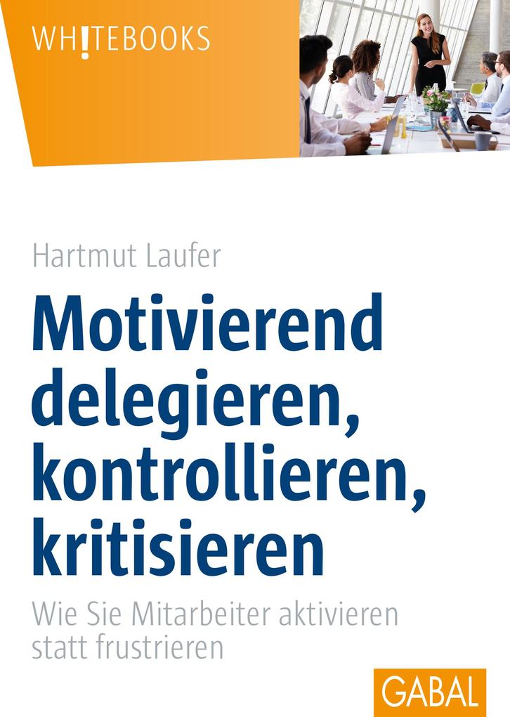 Motivierend delegieren kontrollieren kritisieren