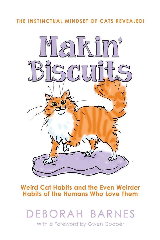Makin‘ Biscuits - Weird Cat Habits and the Even Weirder Habits of the Humans Who Love Them