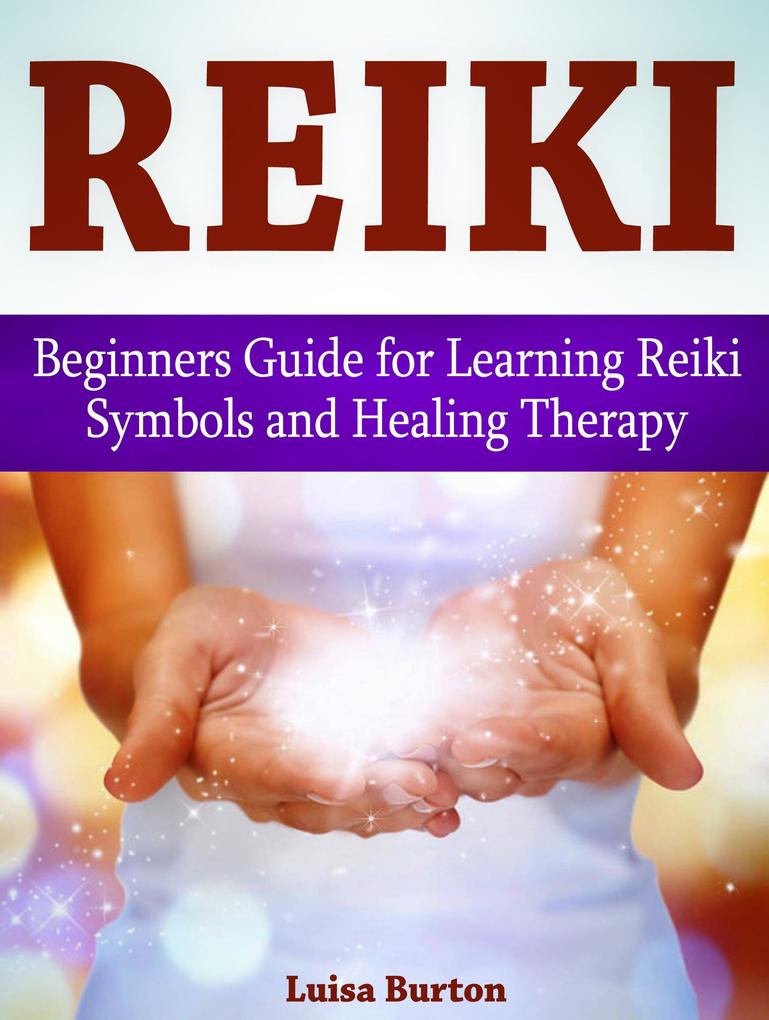 Reiki: Beginners Guide for Learning Reiki Symbols and Healing Therapy