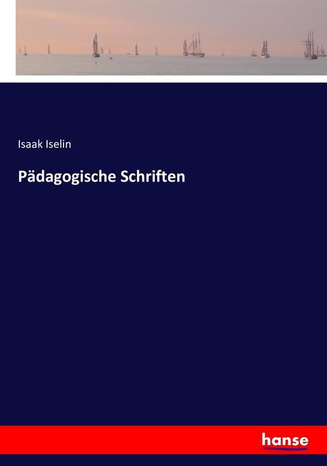 Pädagogische Schriften - Isaak Iselin