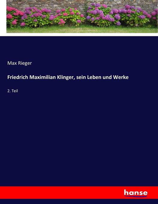 Friedrich Maximilian Klinger sein Leben und Werke - Max Rieger