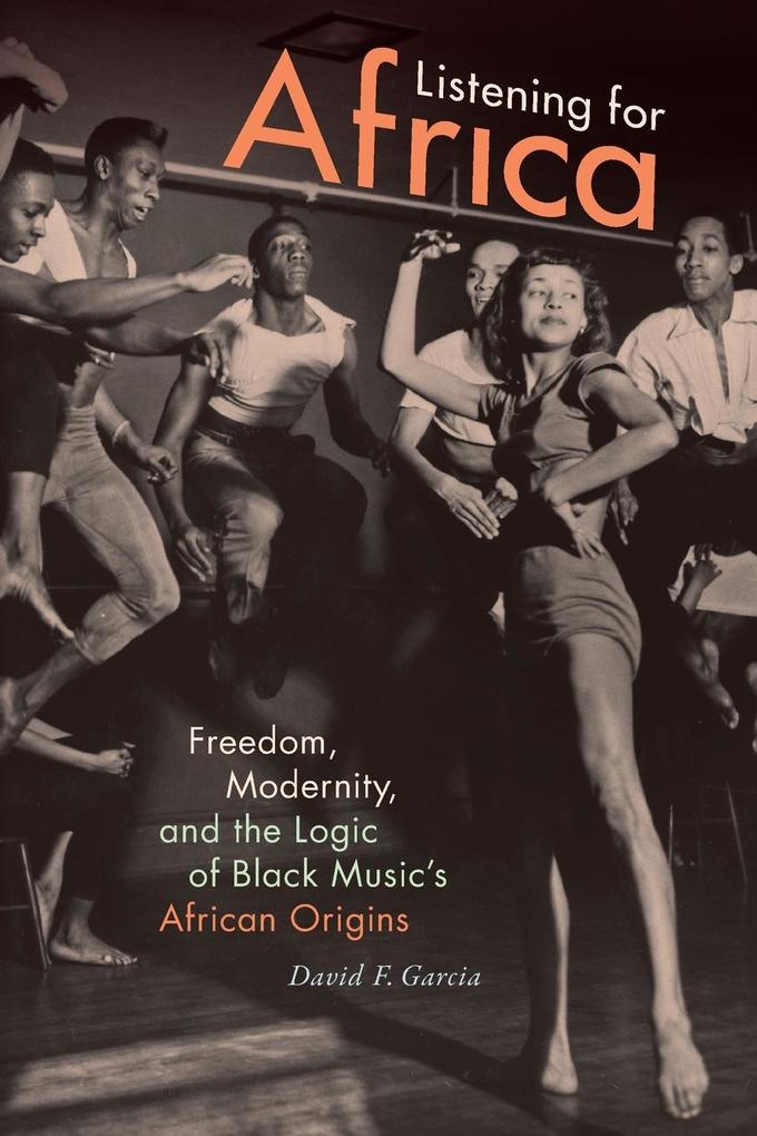 Listening for Africa: Freedom Modernity and the Logic of Black Music‘s African Origins